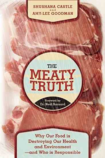 “The Meaty Truth” by Shushana Castle and Amy-Lee Goodman is an eye-opening look at the massive problems caused by the American population’s food supply.